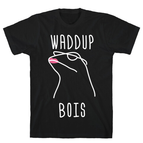 Waddup Bois T-Shirt