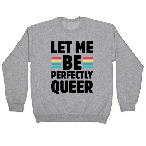 Let Me Be Perfectly Queer Pullover