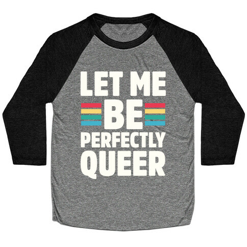 Let Me Be Perfectly Queer Baseball Tee