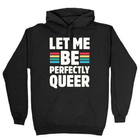 Let Me Be Perfectly Queer Hooded Sweatshirt