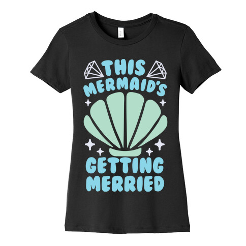 This Mermaid's Getting Merried Womens T-Shirt