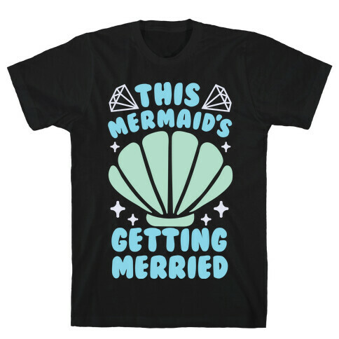 This Mermaid's Getting Merried T-Shirt