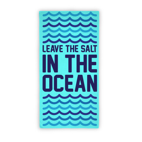 Leave The Salt In The Ocean (Towel) Beach Towel