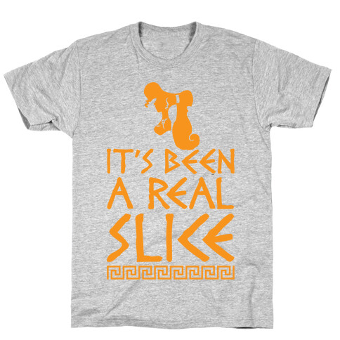 It's Been A Real Slice T-Shirt