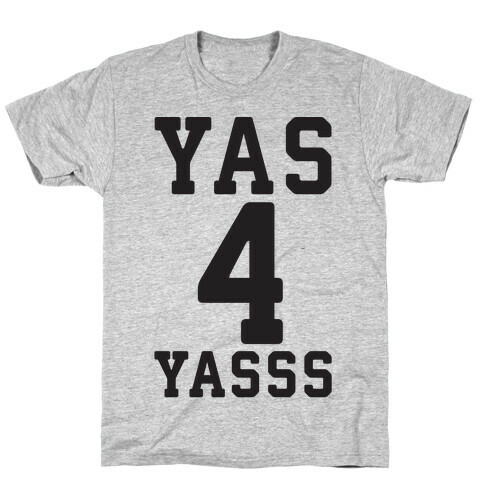 Yas 4 Yasss T-Shirt