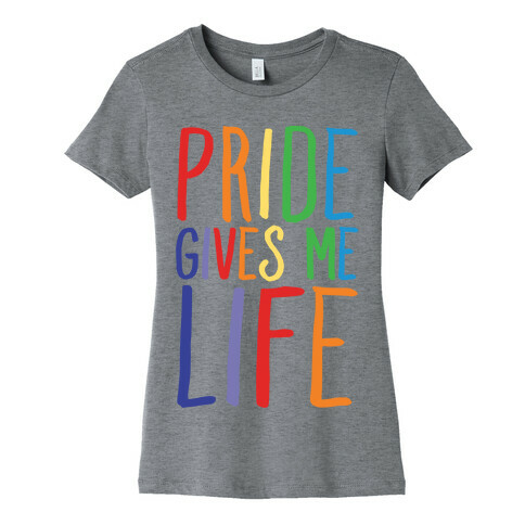 Pride Gives Me Life Womens T-Shirt