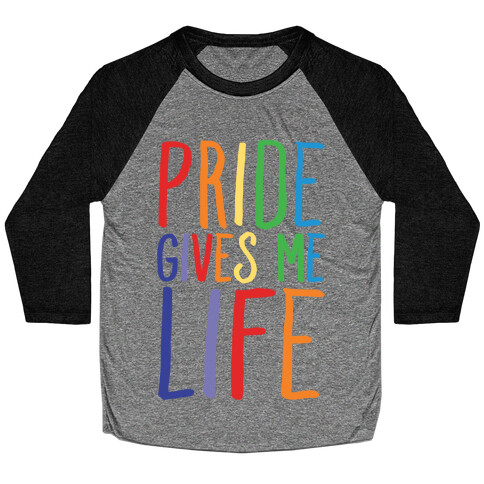 Pride Gives Me Life Baseball Tee