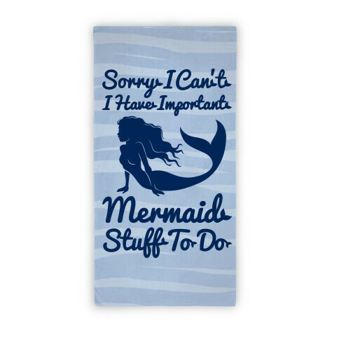 Sorry I Can't I Have Important Mermaid Stuff To Do On The Beach Beach Towel