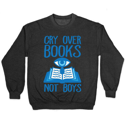 Cry Over Books Not Boys Pullover