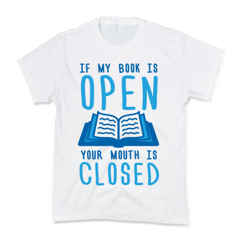 If My Book Is Open Your Mouth Is Closed Kids T-Shirt