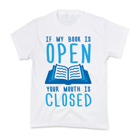 If My Book Is Open Your Mouth Is Closed Kids T-Shirt