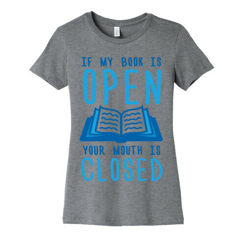 If My Book Is Open Your Mouth Is Closed Womens T-Shirt