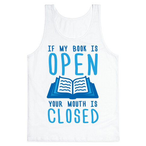 If My Book Is Open Your Mouth Is Closed Tank Top