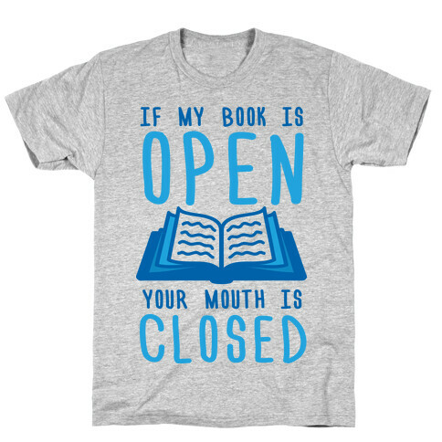 If My Book Is Open Your Mouth Is Closed T-Shirt