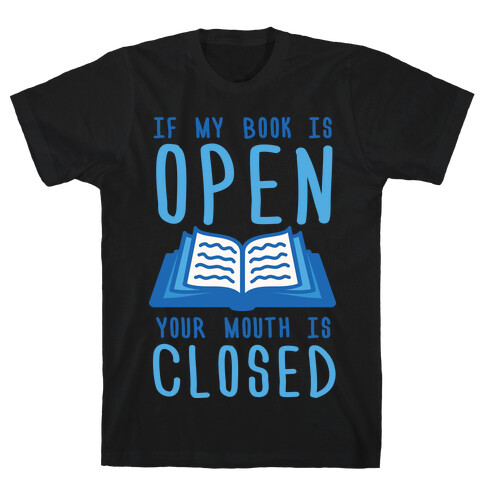 If My Book Is Open Your Mouth Is Closed T-Shirt