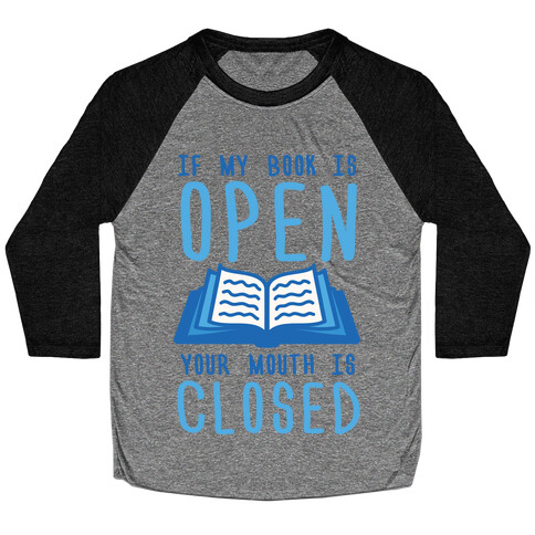 If My Book Is Open Your Mouth Is Closed Baseball Tee