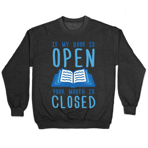 If My Book Is Open Your Mouth Is Closed Pullover