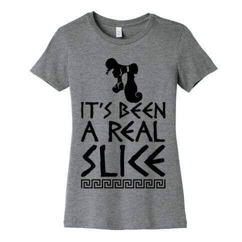 It's Been A Real Slice Womens T-Shirt