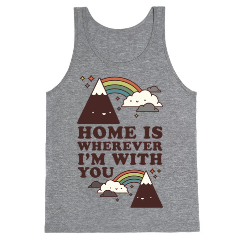Home is Wherever I'm With You Tank Top