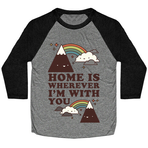 Home is Wherever I'm With You Baseball Tee