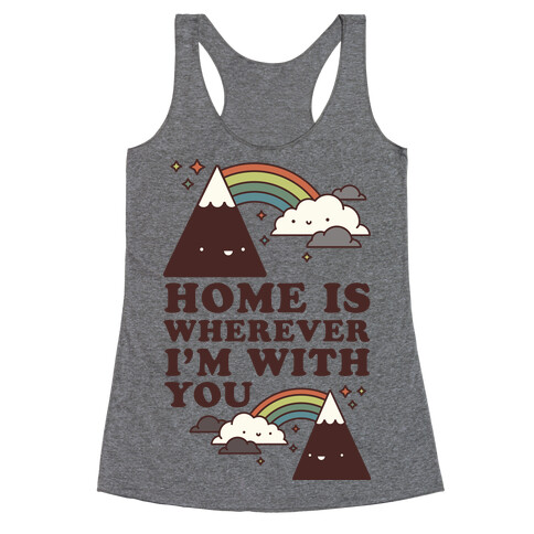 Home is Wherever I'm With You Racerback Tank Top