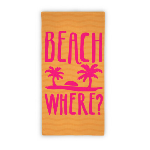 Bitch Beach Where? Beach Towel