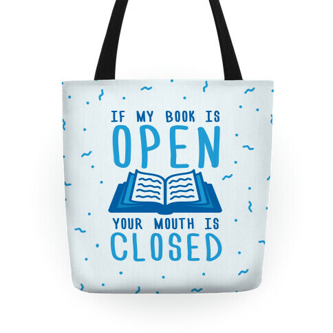 If My Book Is Open Your Mouth Is Closed Tote