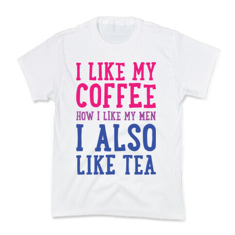 I Like My Coffee How I Like My Men, I Also Like Tea Kids T-Shirt