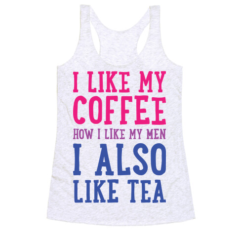 I Like My Coffee How I Like My Men, I Also Like Tea Racerback Tank Top