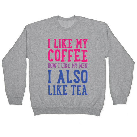 I Like My Coffee How I Like My Men, I Also Like Tea Pullover