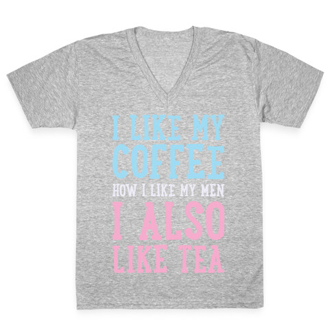 I Like My Coffee How I Like My Men, I Also Like Tea V-Neck Tee Shirt