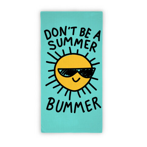 Don't Be A Summer Bummer Beach Towel Beach Towel