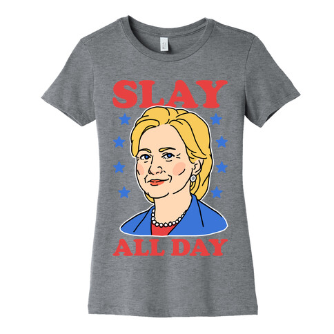 Hillary Clinton: Slay All Day Womens T-Shirt