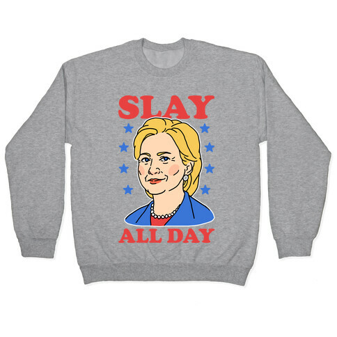 Hillary Clinton: Slay All Day Pullover