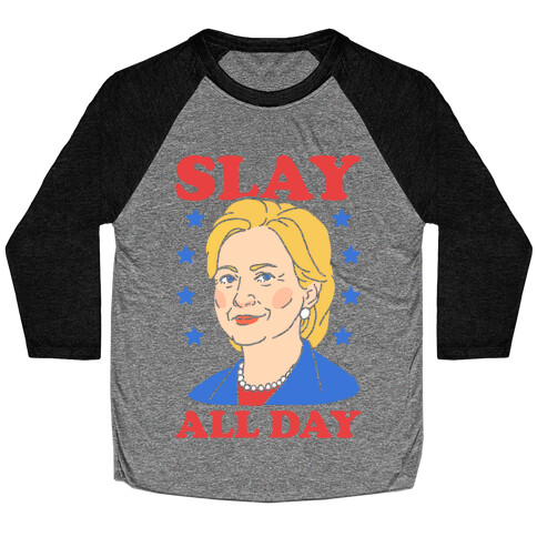 Hillary Clinton: Slay All Day Baseball Tee