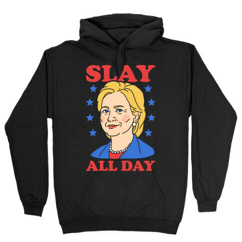 Hillary Clinton: Slay All Day Hooded Sweatshirt