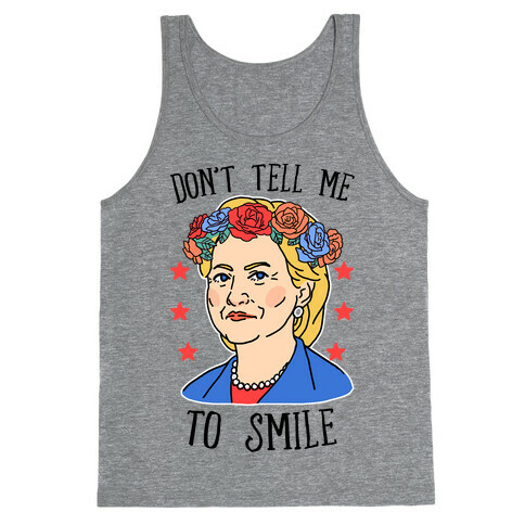 Hillary Clinton: Don't Tell Me To Smile Tank Top