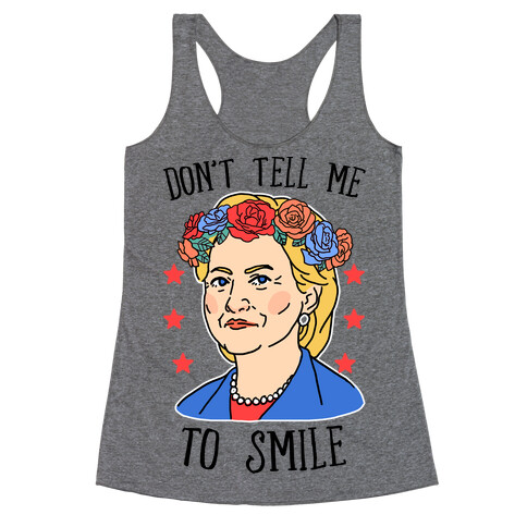 Hillary Clinton: Don't Tell Me To Smile Racerback Tank Top