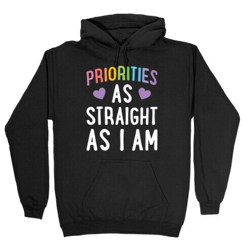 Priorities As Straight As I Am Hooded Sweatshirt