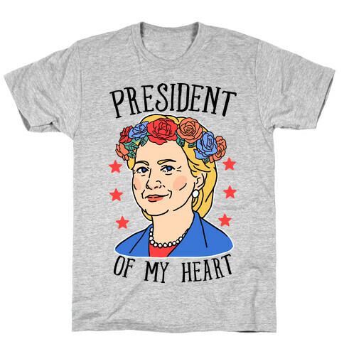 Hillary Clinton: President Of My Heart T-Shirt