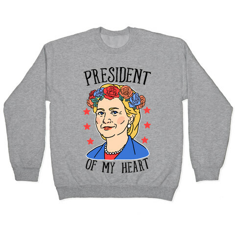 Hillary Clinton: President Of My Heart Pullover