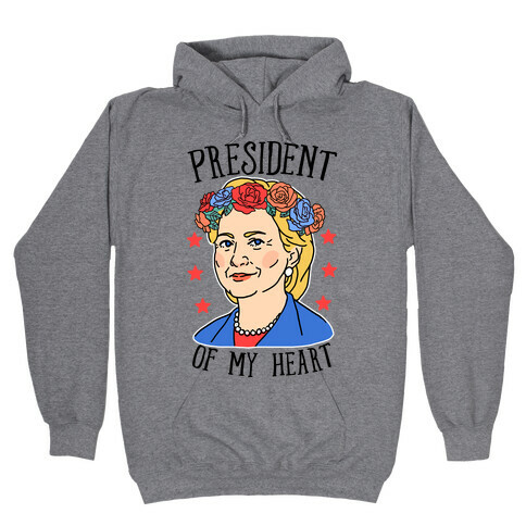 Hillary Clinton: President Of My Heart Hooded Sweatshirt