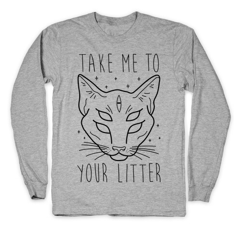 Take Me To Your Litter Long Sleeve T-Shirt