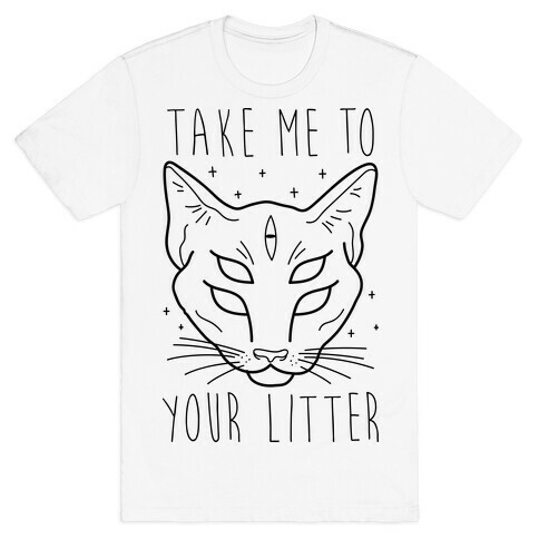 Take Me To Your Litter T-Shirt