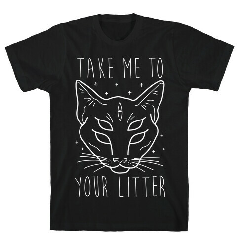 Take Me To Your Litter T-Shirt