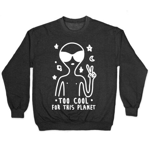 Too Cool For This Planet Pullover