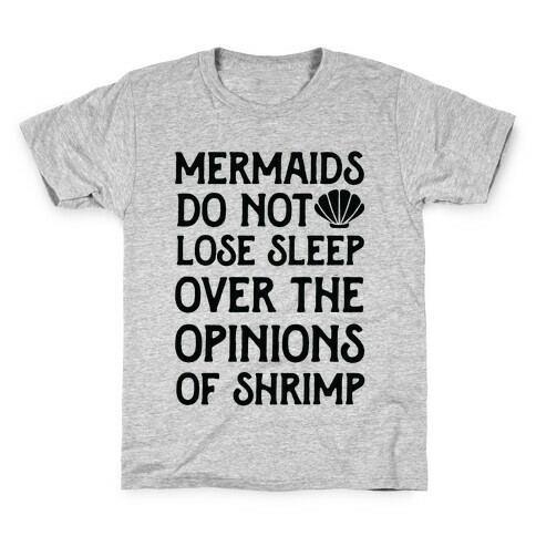 Mermaids Do Not Lose Sleep Over The Opinions Of Shrimp Kids T-Shirt