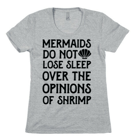 Mermaids Do Not Lose Sleep Over The Opinions Of Shrimp Womens T-Shirt