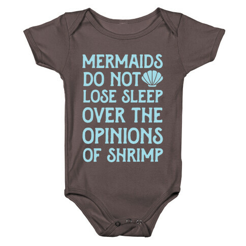 Mermaids Do Not Lose Sleep Over The Opinions Of Shrimp Baby One-Piece