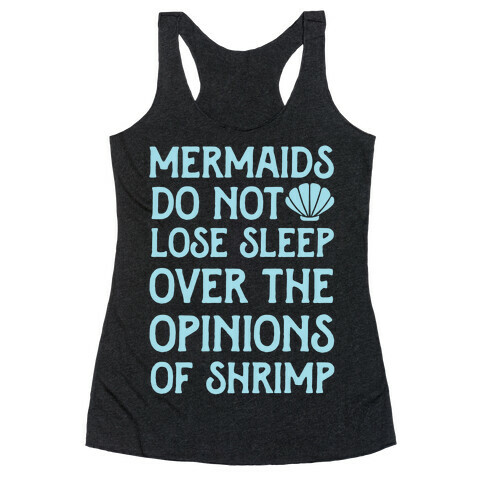 Mermaids Do Not Lose Sleep Over The Opinions Of Shrimp Racerback Tank Top